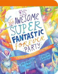 Cover image for The Awesome Super Fantastic Forever Party Board Book: Heaven with Jesus is Amazing!