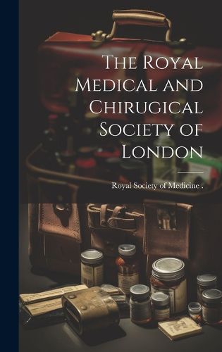 Cover image for The Royal Medical and Chirugical Society of London