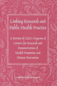 Cover image for Linking Research and Public Health Practice: A Review of CDC's Program of Centers for Research and Demonstration of Health Promotion and Disease Prevention