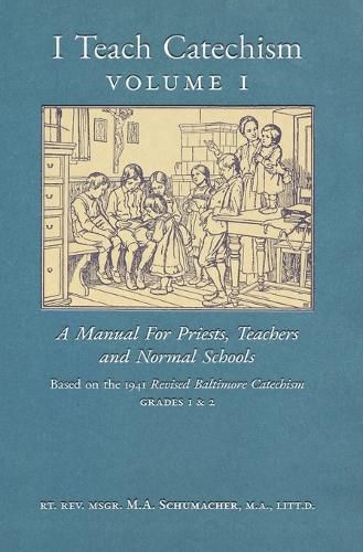 Cover image for I Teach Catechism: Volume 1: A Manual for Priests, Teachers and Normal Schools