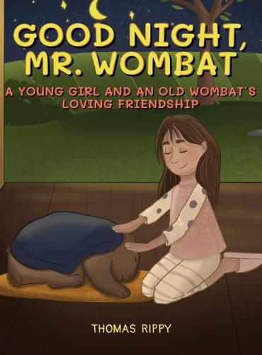 Cover image for Goodnight, Mr. Wombat: A Young Girl And An Old Wombat's Loving Friendship