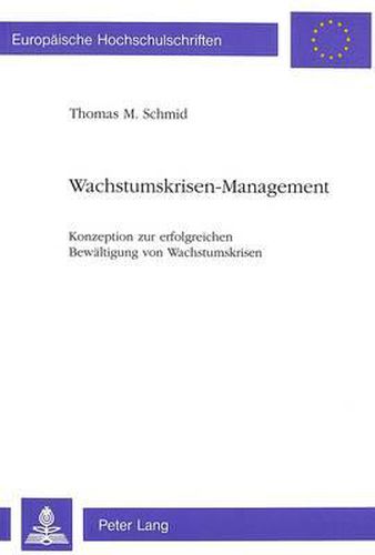 Cover image for Wachstumskrisen-Management: Konzeption Zur Erfolgreichen Bewaeltigung Von Wachstumskrisen