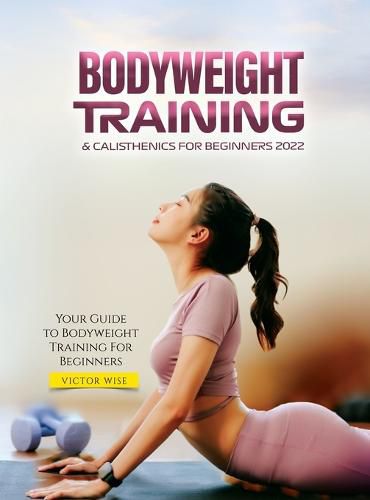 Cover image for Bodyweight Training & Calisthenics for Beginners 2022: Your Guide to Bodyweight Training For Beginners