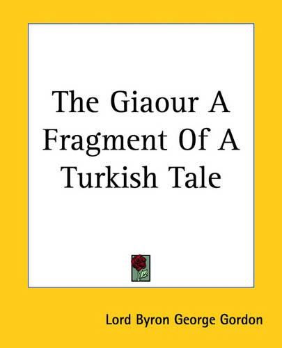 Cover image for The Giaour A Fragment Of A Turkish Tale