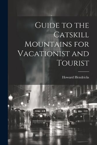 Guide to the Catskill Mountains for Vacationist and Tourist