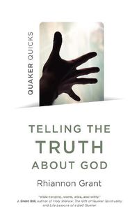 Cover image for Quaker Quicks - Telling the Truth About God: Quaker approaches to theology