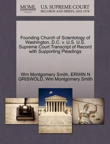 Cover image for Founding Church of Scientology of Washington, D.C. V. U.S. U.S. Supreme Court Transcript of Record with Supporting Pleadings