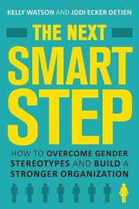 Cover image for The Next Smart Step: How to Overcome Gender Stereotypes and Build a Stronger Organization