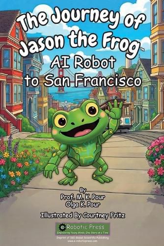 Cover image for The Journey of Jason the Frog(TM) AI Robot to San Francisco