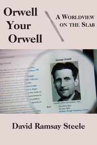 Cover image for Orwell Your Orwell - A Worldview on the Slab