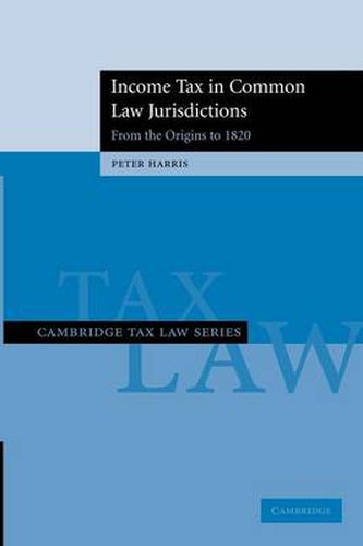 Income Tax in Common Law Jurisdictions: Volume 1, From the Origins to 1820