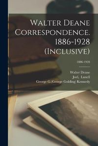 Cover image for Walter Deane Correspondence. 1886-1928 (inclusive); 1886-1928