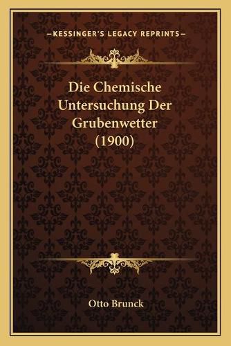 Cover image for Die Chemische Untersuchung Der Grubenwetter (1900)