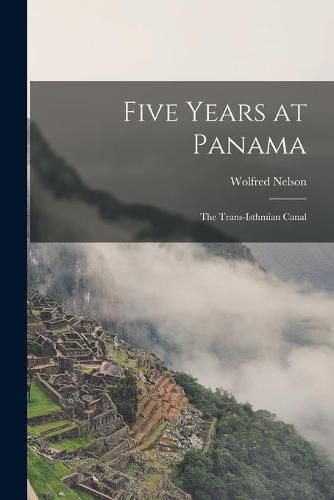 Cover image for Five Years at Panama: the Trans-isthmian Canal