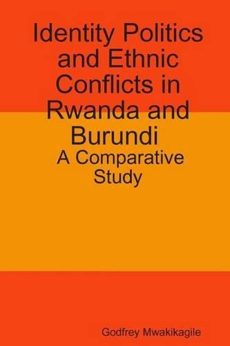 Cover image for Identity Politics and Ethnic Conflicts in Rwanda and Burundi: A Comparative Study