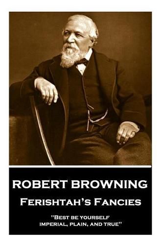 Cover image for Robert Browning - Ferishtah?s Fancies: best Be Yourself, Imperial, Plain, and True