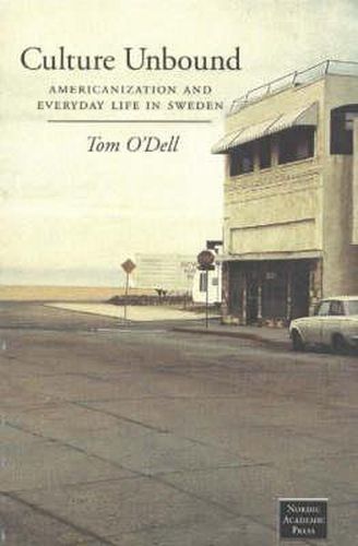 Cover image for Culture Unbound: Americanization & Everyday Life in Sweden