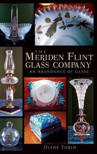 Cover image for The Meriden Flint Glass Company: An Abundance of Glass