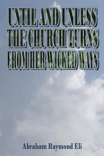 Cover image for Until and Unless the Church Turns from Her Wicked Ways