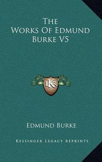 Cover image for The Works of Edmund Burke V5