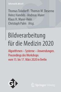 Cover image for Bildverarbeitung Fur Die Medizin 2020: Algorithmen - Systeme - Anwendungen. Proceedings Des Workshops Vom 15. Bis 17. Marz 2020 in Berlin