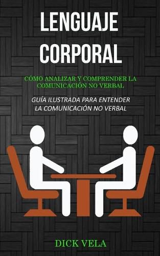 Cover image for Lenguaje corporal: Como analizar y comprender la comunicacion no verbal (Guia ilustrada para entender la comunicacion no verbal)