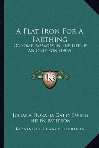 A Flat Iron for a Farthing: Or Some Passages in the Life of an Only Son (1909)