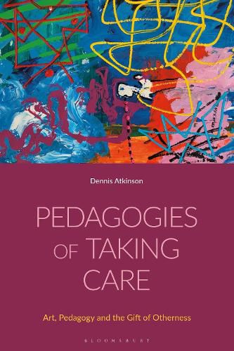 Cover image for Pedagogies of Taking Care: Art, Pedagogy and the Gift of Otherness