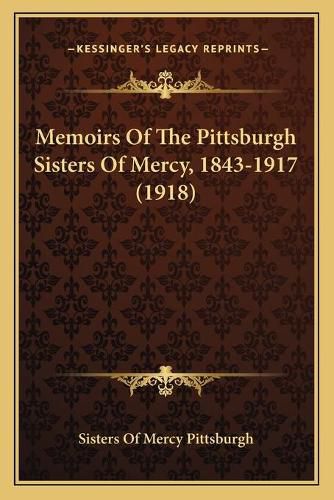 Cover image for Memoirs of the Pittsburgh Sisters of Mercy, 1843-1917 (1918)