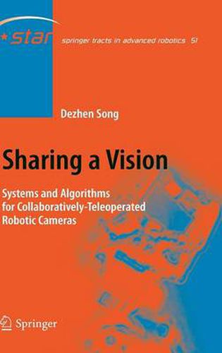 Cover image for Sharing a Vision: Systems and Algorithms for Collaboratively-Teleoperated Robotic Cameras