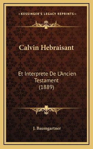 Cover image for Calvin Hebraisant: Et Interprete de L'Ancien Testament (1889)