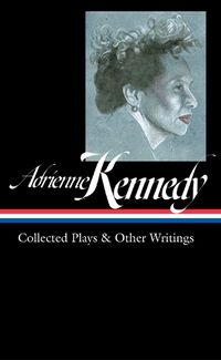 Cover image for Adrienne Kennedy: Collected Plays & Other Writings (LOA #372)