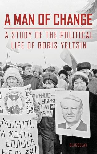 Cover image for A Man of Change: A Study of the Political Life of Boris Yeltsin