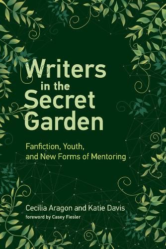 Writers in the Secret Garden: Fanfiction, Youth, and New Forms of Mentoring