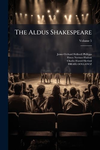 Cover image for The Aldus Shakespeare: With Copious Notes and Comments, Volume 5