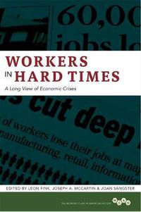 Cover image for Workers in Hard Times: A Long View of Economic Crises