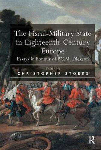 Cover image for The Fiscal-Military State in Eighteenth-Century Europe: Essays in honour of P.G.M. Dickson