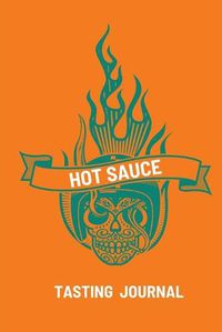 Cover image for Hot Sauce Tasting Journal: Record Flavors For Spicy, Fiery Hot Sauces, Scoville Rating Tasting Notebook, Gift For Hot Sauce Lovers