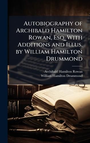Cover image for Autobiography of Archibald Hamilton Rowan, Esq. With Additions and Illus. by William Hamilton Drummond