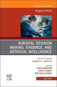 Cover image for Surgical Decision Making, Evidence, and Artificial Intelligence, An Issue of Surgical Clinics: Volume 103-2