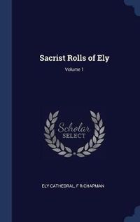 Cover image for Sacrist Rolls of Ely; Volume 1