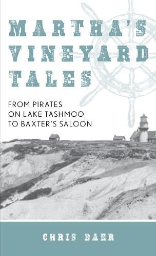 Cover image for Martha's Vineyard Tales: From Pirates on Lake Tashmoo to Baxter's Saloon