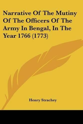 Cover image for Narrative of the Mutiny of the Officers of the Army in Bengal, in the Year 1766 (1773)