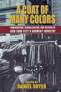 Cover image for A Coat of Many Colors: Immigration, Globalization, and Reform in New York City's Garment Industry