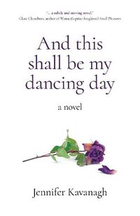 Cover image for And this shall be my dancing day - a novel