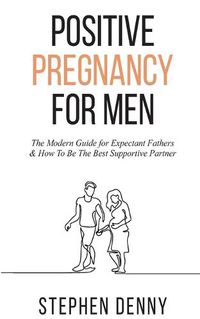 Cover image for Positive Pregnancy For Men