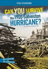 Cover image for Can You Survive the 1900 Galveston Hurricane?: An Interactive History Adventure