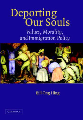 Deporting our Souls: Values, Morality, and Immigration Policy