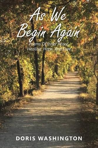 Cover image for As We Begin Again: Poems of Inner Peace, Healing, Hope, and Love