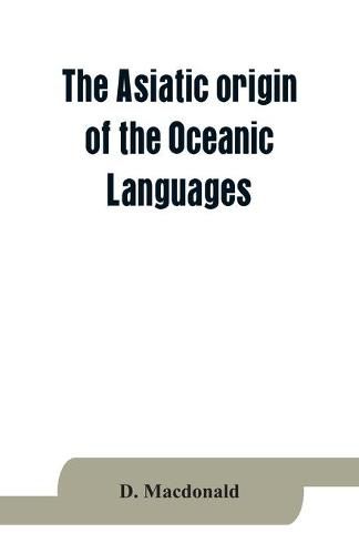 Cover image for The Asiatic origin of the Oceanic Languages: etymological dictionary of the language of Efate (New Hebrides)